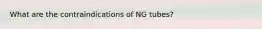 What are the contraindications of NG tubes?