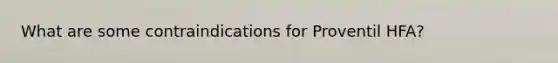 What are some contraindications for Proventil HFA?