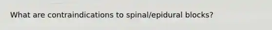 What are contraindications to spinal/epidural blocks?