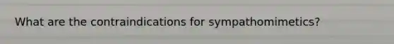 What are the contraindications for sympathomimetics?