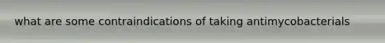 what are some contraindications of taking antimycobacterials
