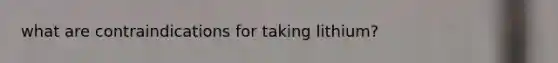 what are contraindications for taking lithium?