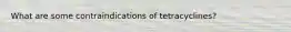 What are some contraindications of tetracyclines?