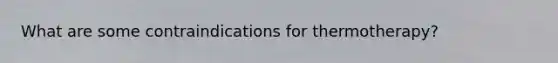 What are some contraindications for thermotherapy?