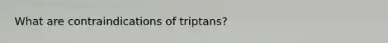 What are contraindications of triptans?