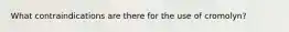 What contraindications are there for the use of cromolyn?