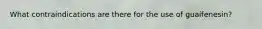 What contraindications are there for the use of guaifenesin?