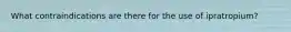 What contraindications are there for the use of ipratropium?