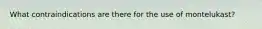What contraindications are there for the use of montelukast?