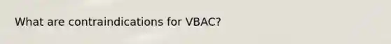 What are contraindications for VBAC?