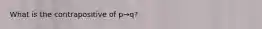 What is the contrapositive of p→q?