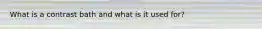 What is a contrast bath and what is it used for?