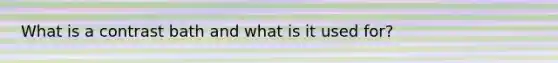 What is a contrast bath and what is it used for?