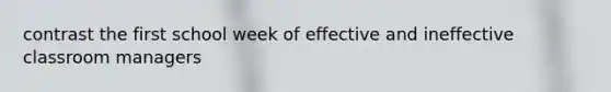 contrast the first school week of effective and ineffective classroom managers