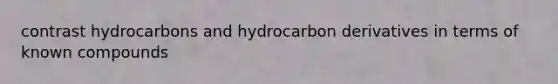 contrast hydrocarbons and hydrocarbon derivatives in terms of known compounds