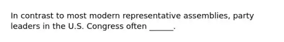 In contrast to most modern representative assemblies, party leaders in the U.S. Congress often ______.