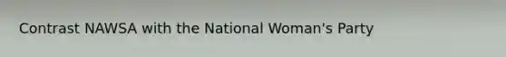 Contrast NAWSA with the National Woman's Party