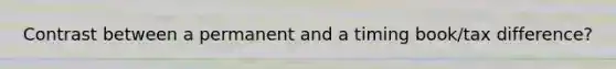 Contrast between a permanent and a timing book/tax difference?