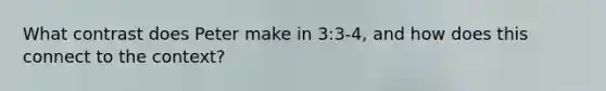 What contrast does Peter make in 3:3-4, and how does this connect to the context?