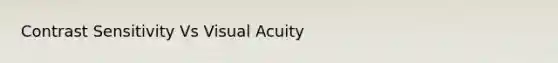 Contrast Sensitivity Vs Visual Acuity