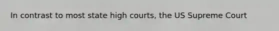 In contrast to most state high courts, the US Supreme Court