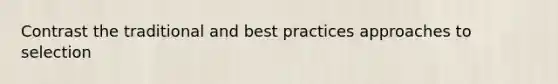 Contrast the traditional and best practices approaches to selection