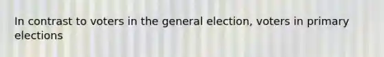 In contrast to voters in the general election, voters in primary elections