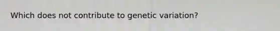 Which does not contribute to genetic variation?