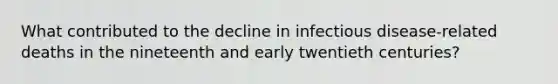 What contributed to the decline in infectious disease-related deaths in the nineteenth and early twentieth centuries?