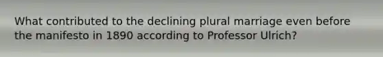 What contributed to the declining plural marriage even before the manifesto in 1890 according to Professor Ulrich?