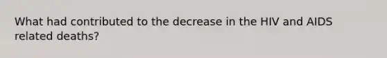 What had contributed to the decrease in the HIV and AIDS related deaths?