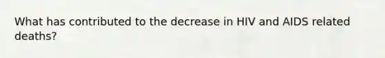 What has contributed to the decrease in HIV and AIDS related deaths?