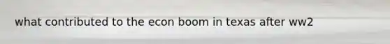 what contributed to the econ boom in texas after ww2