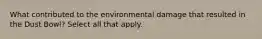 What contributed to the environmental damage that resulted in the Dust Bowl? Select all that apply.