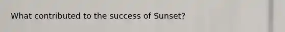 What contributed to the success of Sunset?