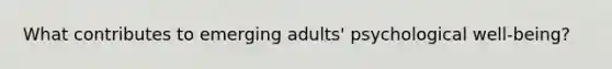 What contributes to emerging adults' psychological well-being?