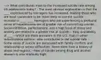 ---> What contributes most to the increased suicide rate among US adolescents today? - The most obvious explanation is that the ____ experienced by teenagers has increased, leading those who are most vulnerable to be more likely to commit suicide. - Increase in ____. ____ teenagers who are experiencing a profound sense of hopelessness are at greater risk of committing suicide. - Social inhibition, perfectionism, and a high level of stress and anxiety are related to a greater risk of suicide. - Easy availability of ____—which are more prevalent in the U.S. than in other industrialized nations—also contributes to the suicide rate. - Some cases of suicide are associated with family conflicts and relationship or school difficulties. Some stem from a history of abuse and neglect. - Rate of suicide among drug and alcohol abusers is also relatively high.