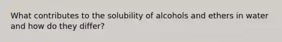 What contributes to the solubility of alcohols and ethers in water and how do they differ?