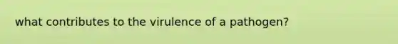 what contributes to the virulence of a pathogen?