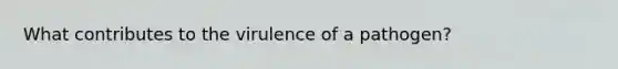 What contributes to the virulence of a pathogen?