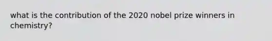 what is the contribution of the 2020 nobel prize winners in chemistry?