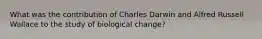 What was the contribution of Charles Darwin and Alfred Russell Wallace to the study of biological change?