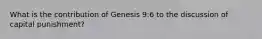 What is the contribution of Genesis 9:6 to the discussion of capital punishment?