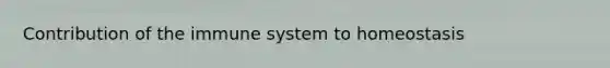 Contribution of the immune system to homeostasis