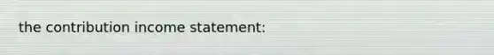 the contribution income statement: