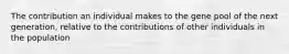 The contribution an individual makes to the gene pool of the next generation, relative to the contributions of other individuals in the population