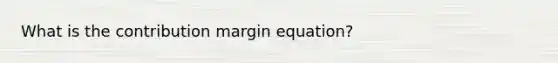 What is the contribution margin equation?