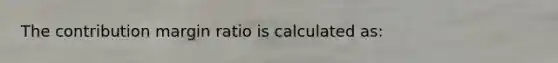 The contribution margin ratio is calculated as: