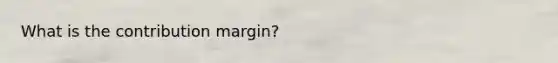 What is the contribution margin?