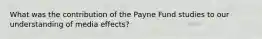 What was the contribution of the Payne Fund studies to our understanding of media effects?